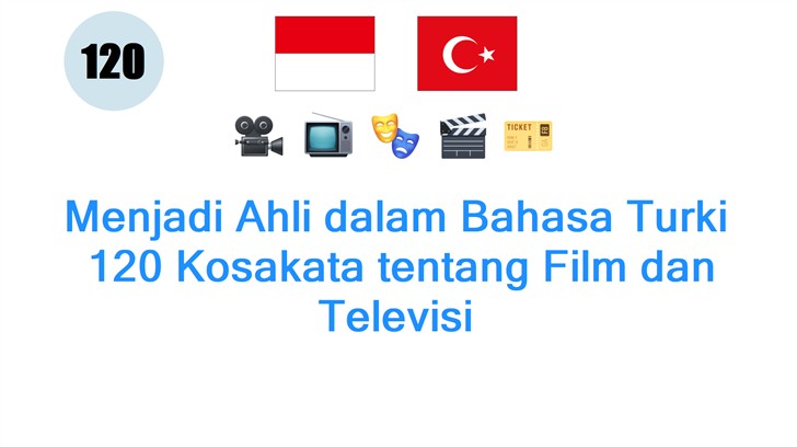 Menjadi Ahli dalam Bahasa Turki: 120 Kosakata tentang Film dan Televisi
